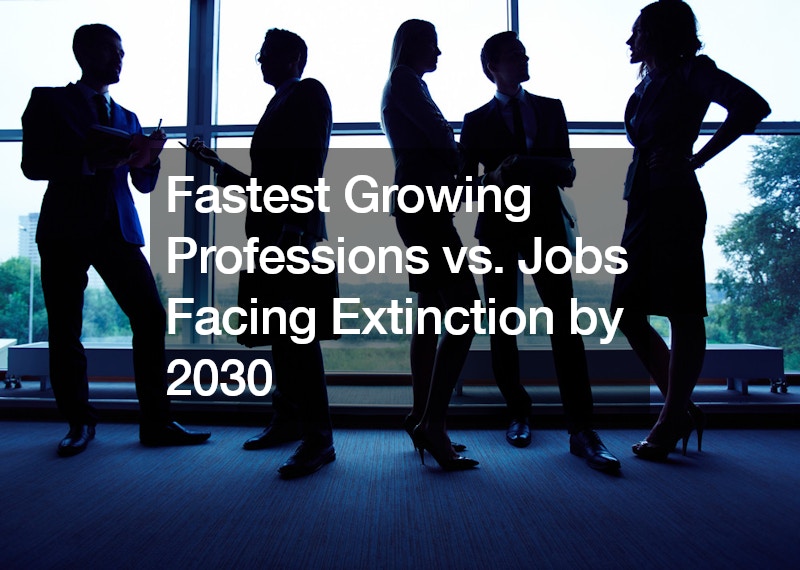Fastest Growing Professions vs. Jobs Facing Extinction by 2030