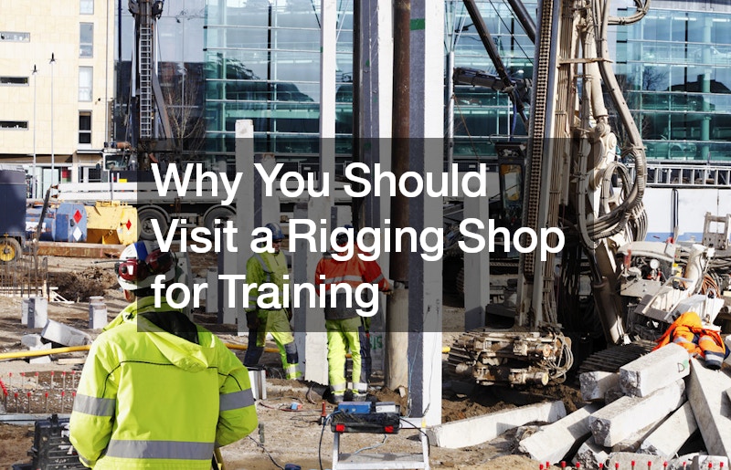Why You Should Visit a Rigging Shop for Training