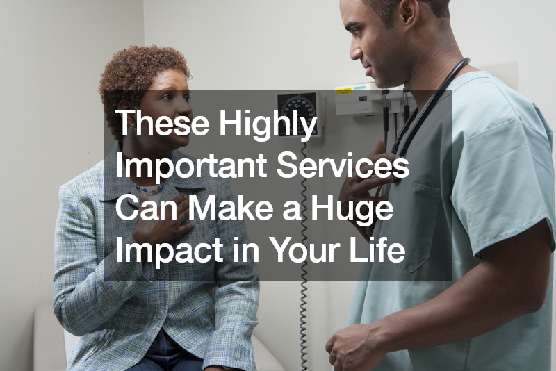These Highly Important Services Can Make a Huge Impact in Your Life