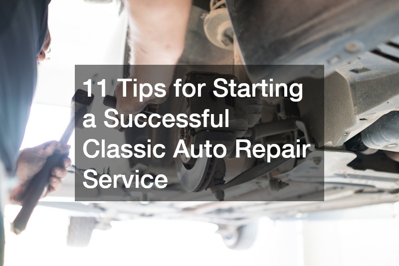 11 Tips for Starting a Successful Classic Auto Repair Service