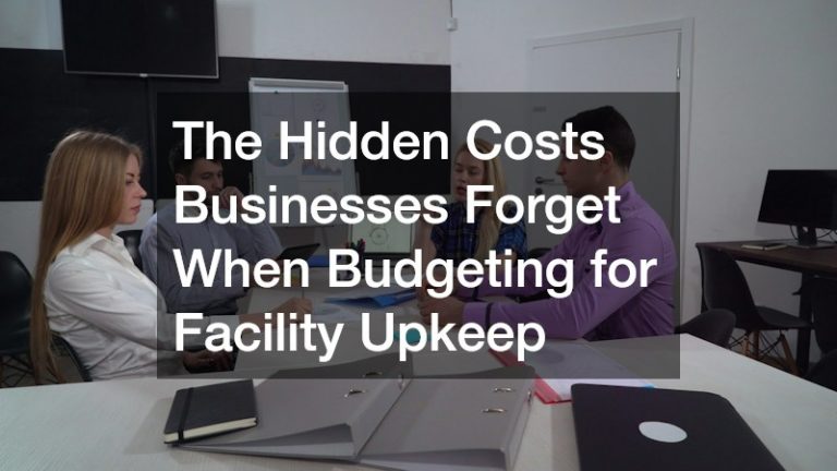 The Hidden Costs Businesses Forget When Budgeting for Facility Upkeep